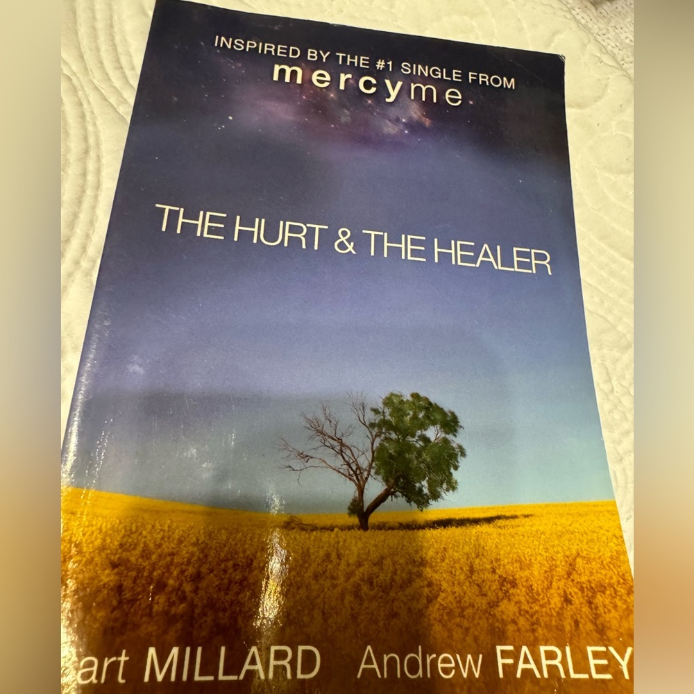 The Hurt & the Healer. Bart Millard-Andrew Farley, How Jesus Heals Your Hurt